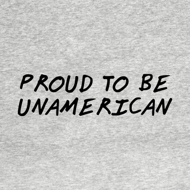 Proud To Be Unamerican by dikleyt